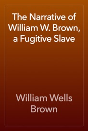 The Narrative of William W. Brown, a Fugitive Slave