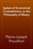 System of Economical Contradictions; or, the Philosophy of Misery - Pierre-Joseph Proudhon