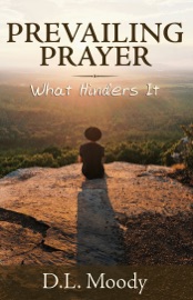 Prevailing Prayer: What Hinders It - D. L. Moody