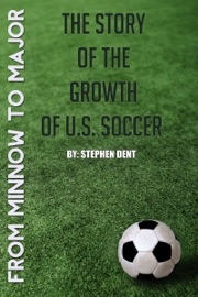 Book From Minnow to Major: The Story of the Growth of U.S. Soccer - Stephen Dent