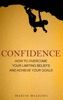 Book Confidence: How to Overcome Your Limiting Beliefs and Achieve Your Goals
