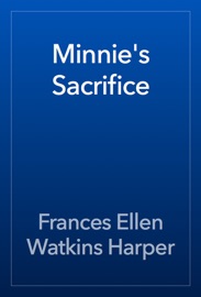 Minnie's Sacrifice - Frances Ellen Watkins Harper