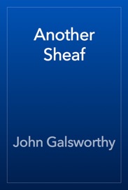 Another Sheaf - John Galsworthy