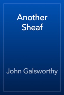 Another Sheaf by John Galsworthy
