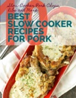 Slow Cooker Pork Chops, Ribs and More: 10 Best Slow Cooker Recipes for Pork
