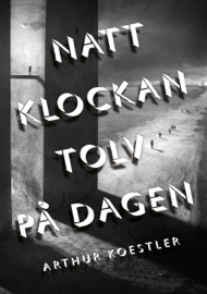 Natt klockan tolv på dagen - Arthur Koestler