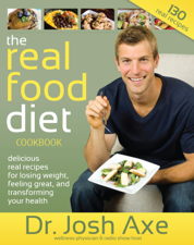 The Real Food Diet Cookbook - Dr. Josh Axe Cover Art