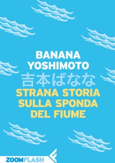 Strana storia sulla sponda del fiume by Banana Yoshimoto