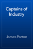 Captains of Industry - James Parton