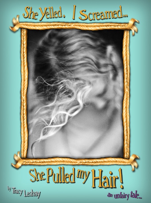 She Yelled.  I Screamed…She Pulled my Hair!