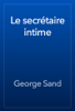 Le secrétaire intime - George Sand