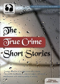 The True Crime Short Stories - Oldiees Publishing & Charles Kingston