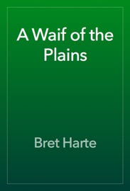 A Waif of the Plains - Bret Harte