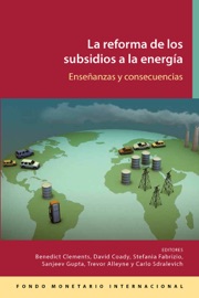 Reforma de los subsidios a la energía : Lecciones e implicaciones - Benedict J. Clements, David Coady, Stefania Fabrizio, Sanjeev Gupta, Trevor Serge Coleridge Alleyne & Carlo A. Sdralevich