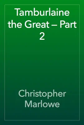 Read: Tamburlaine the Great — Book Part 2