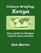 Culture Briefing: Kenya - Your Guide to the Culture and Customs of the Kenyan People - Bob Martin Cover Art