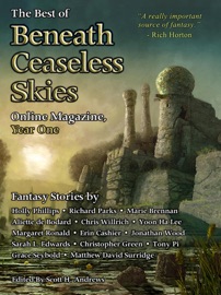 The Best of Beneath Ceaseless Skies Online Magazine, Year One - Marie Brennan, Richard Parks, Aliette De Bodard, Yoon Ha Lee, Chris Willrich & Holly Phillips