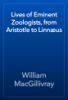 Lives of Eminent Zoologists, from Aristotle to Linnæus - William MacGillivray