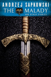 The Malady and Other Stories - Andrzej Sapkowski, Wiesiek Powaga, Danusia Stok & David French