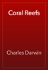 Coral Reefs - Charles Darwin