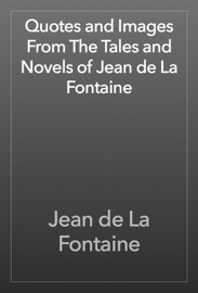 Quotes and Images From The Tales and Novels of Jean de La Fontaine - Jean de La Fontaine