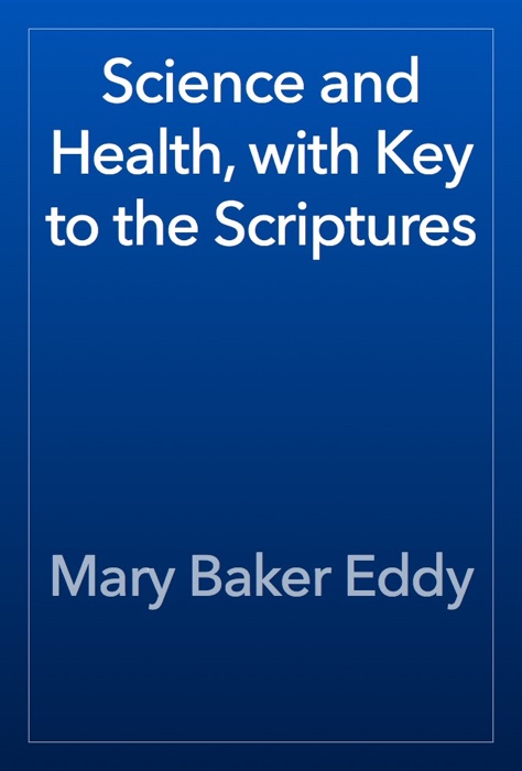 Science and Health, with Key to the Scriptures