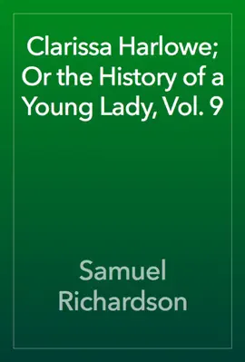 Read: Clarissa Harlowe; Or the History of a Book Young Lady, Vol. 9