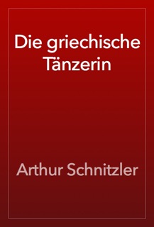Die griechische Tänzerin by Arthur Schnitzler
