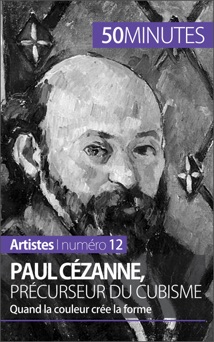 Paul Cézanne, précurseur du cubisme - Delphine Gervais de Lafond