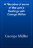 A Narrative of some of the Lord's Dealings with George Müller - George Müller