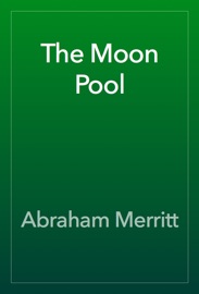 The Moon Pool - Abraham Merritt