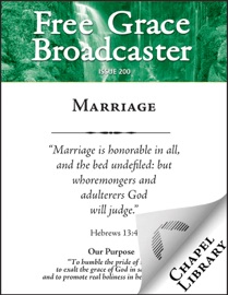 Free Grace Broadcaster - Issue 200 - Marriage - Arthur W. Pink, Richard Steele, William Gouge, Charles Spurgeon & John Angell James