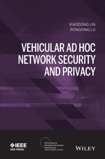 Vehicular Ad Hoc Network Security and Privacy by Xiaodong Lin & Rongxing Lu