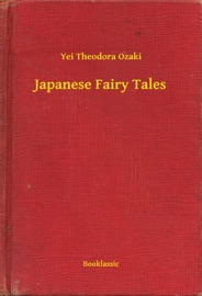 Japanese Fairy Tales - Yei Theodora Ozaki