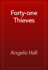Forty-one Thieves - Angelo Hall