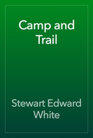 Camp and Trail - Stewart Edward White