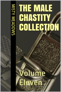 The Male Chastity Collection: Volume Eleven (Femdom, Chastity) by Misty Meadows