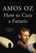 How to Cure a Fanatic - Amos Oz