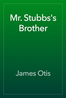 Mr. Stubbs's Brother by James Otis