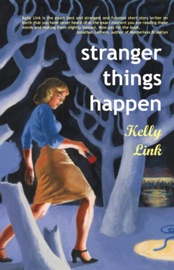 Stranger Things Happen - Kelly Link