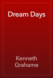 Dream Days - Kenneth Grahame