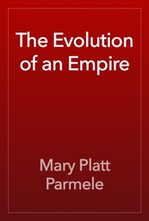 The Evolution of an Empire by Mary Platt Parmele