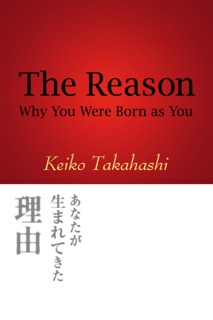 The Reason Why You Were Born as You by Keiko Takahashi