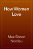 How Women Love - Max Simon Nordau