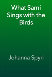 What Sami Sings with the Birds - Johanna Spyri