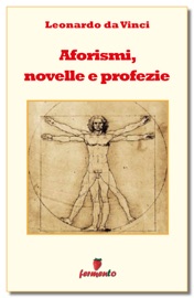 Aforismi, novelle e profezie - Leonardo da Vinci
