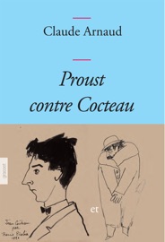 Proust contre Cocteau - Claude Arnaud