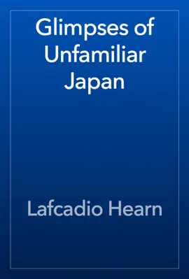 Glimpses of Unfamiliar Japan