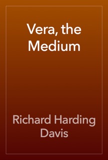 Vera, the Medium by Richard Harding Davis