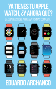 Ya tienes tu Apple Watch, ¿y ahora qué? Book Cover